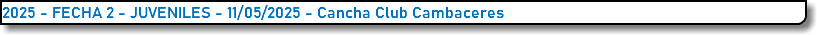 2025 - FECHA 2 - JUVENILES - 11/05/2025 - Cancha Club Cambaceres