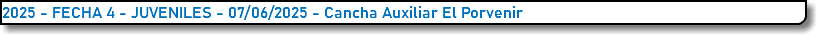 2025 - FECHA 4 - JUVENILES - 07/06/2025 - Cancha Auxiliar El Porvenir